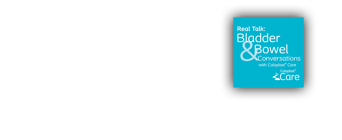 Care Podcast: Real Talk - Bladder & Bowel Conversations with Coloplast Care